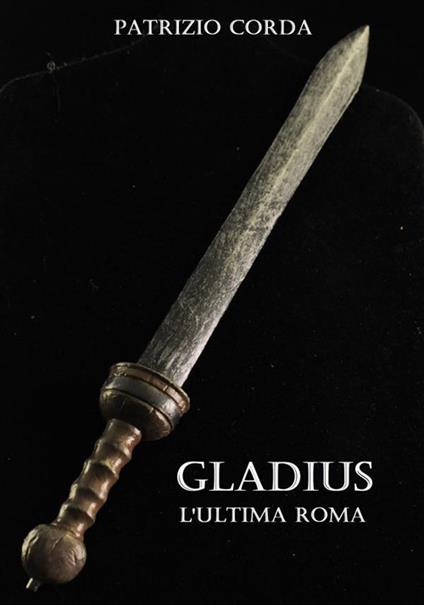 Gladius. L'ultima Roma - Patrizio Corda - ebook