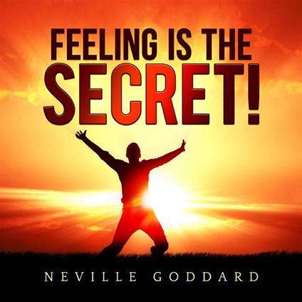 Feeling is the Secret!
