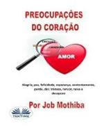 Preocupações do coração. Alegria, paz, felicidade, esperança, contentamento, perda, mágoa, tristeza, rancor, raiva e decepção