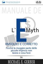Manuale de «L'e-myth riveduto e corretto. Perché la maggior parte delle piccole imprese non lavora e cosa fare» di Michael E. Gerber