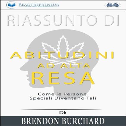 Riassunto Di Abitudini Ad Alta Resa: Come Le Persone Speciali Diventano Tali Di Brendon Burchard