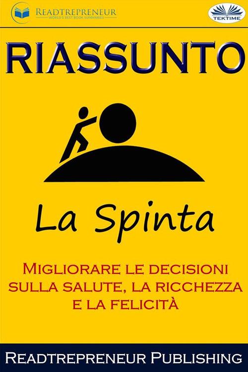 Riassunto di La Spinta: migliorare le decisioni sulla salute, la ricchezza e la felicità - Readtrepreneur Publishing,Patrizia Sorbara - ebook