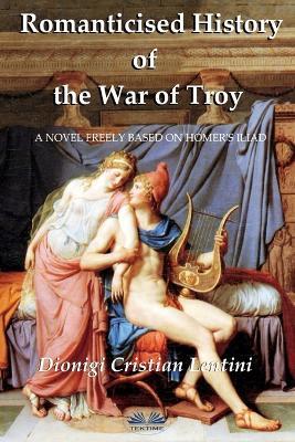 Romanticised History of the War of Troy - Dionigi Cristian Lentini - copertina