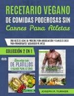 Recetario vegano de comidas poderosas sin carnes para atletas. 200 recetas altas en proteína para musculación