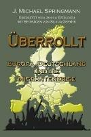 Überrollt. Europa, Deutschland und die Migrantenkrise