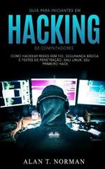 Guia para iniciantes em hacking de computadores. Como hackear redes sem fio, segurança básica e testes de penetração, Kali Linux, seu primeiro hack