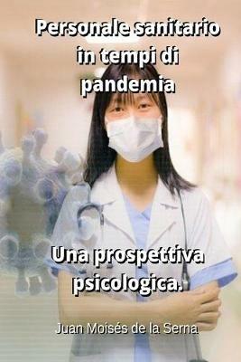 Personale sanitario in tempi di pandemia. Una prospettiva psicologica - Juan Moisés De La Serna - copertina