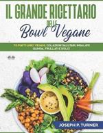 Il grande ricettario delle bowl vegane. 70 piatti unici vegani, colazioni salutari, insalate, quinoa, frullati e dolci