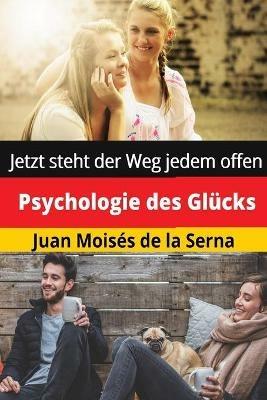 Psychologie des Glücks. Jetzt steht der Weg jedem offen - Juan Moisés De La Serna - copertina