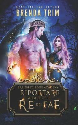 Riportare alla luce il re dei Fae - Brenda Trim - copertina