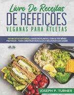 Livro de receitas de refeições veganas para atletas. 100 receitas naturais, altos níveis proteicos e à base de plantas, para melhorar músculos e saúde
