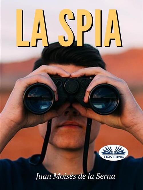 La spia - Juan Moisés De La Serna,Alessandra Maffioli - ebook
