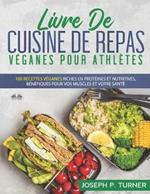 Livre de cuisine de repas véganes pour athlètes. 100 recettes véganes riches en protéines et nutritives, bénéfiques pour vos muscles et votre santé