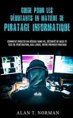 Guide pour les débutants en matière de piratage informatique. Comment pirater un réseau sans fil, sécurité de base et test de pénétration, kali Linux