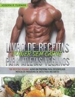 Livro de receitas power sem carne para atletas veganos. 100 receitas veganas altas em proteína para desenvolver músculos programa de dieta para iniciantes