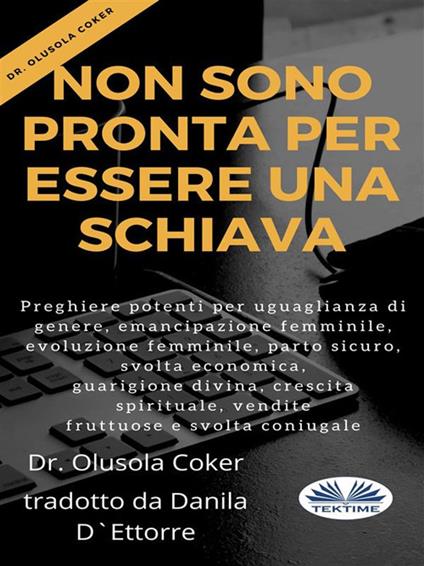 Non sono pronta per essere una schiava. Preghiere per uguaglianza di genere, emancipazione femminile, evoluzione femminile, parto sicuro - Olusola Coker,Danila D'Ettorre - ebook