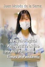 A psychological perspective of the health personnel in times of pandemic