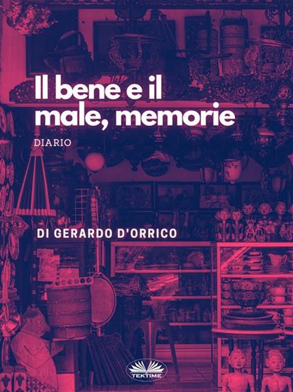Il bene e il male, memorie - Gerardo D'Orrico - ebook