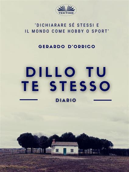 Dillo tu te stesso. Diario - Gerardo D'Orrico - ebook