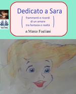 Dedicato a Sara (frammenti e ricordi di un amore tra fantasia e realtà)