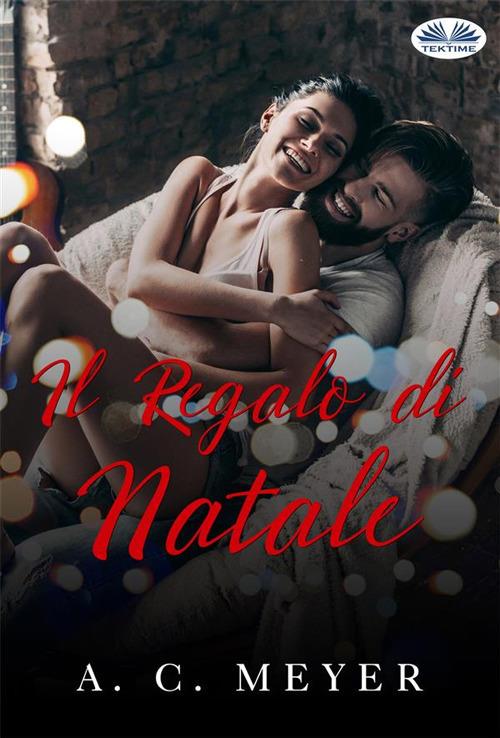 Il regalo di Natale - A. C. Meyer,Benedetta De Rose - ebook