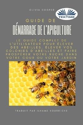 Guide de démarrage de l'apiculture. Le guide complet pour élever des abeilles - Olivia Cooper - copertina