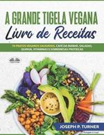 A grande tigela vegana. Livro de receitas. 70 Pratos veganos saudáveis, café da manhã, saladas, quinoa, vitaminas e sobremesas proteicas