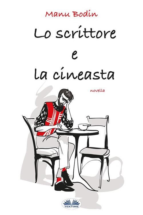 Lo scrittore e la cineasta - Manu Bodin,Alessandra Maffioli - ebook