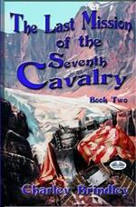 The last mission of the Seventh cavalry. Vol. 2