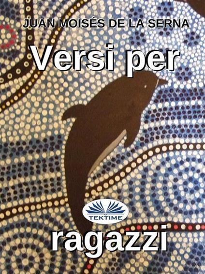 Versi per ragazzi - Juan Moisés De La Serna,Francesco Basso - ebook