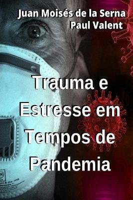 Trauma e estresse em tempos de pandemia - Juan Moisés De La Serna,Paul Valent - copertina