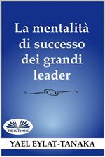 La mentalità di successo dei grandi leader. Non è il denaro