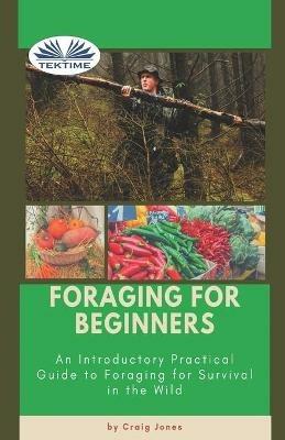 Foraging for beginners. A practical guide to foraging for survival in the wild - Craig Jones - copertina