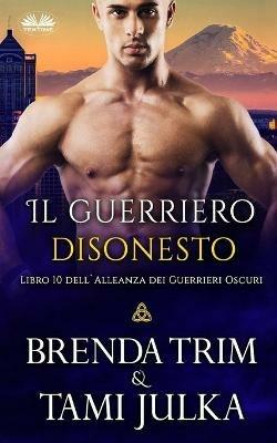 Il guerriero disonesto. L'alleanza dei guerrieri oscuri. Vol. 10 - Brenda Trim - copertina