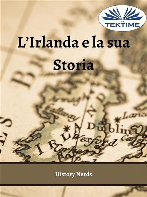 L' Irlanda e la sua storia - History Nerds,Monja Areniello - ebook