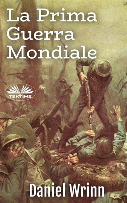 La Prima Guerra Mondiale. Storie dalle trincee - Daniel Wrinn,Monja Areniello - ebook