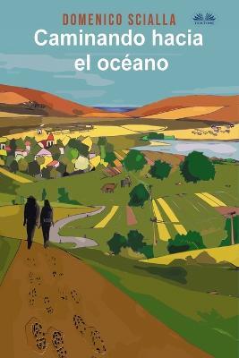 Caminando hacia el océano. Entre misterio y realidad, una historia de un camino y una aventura mental - Domenico Scialla - copertina