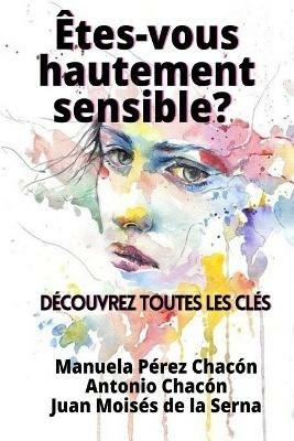 Etes-vous hautement sensible? Découvrez toutes les clés - Manuela Pérez Chacón,Antonio Chacón,Juan Moisés De La Serna - copertina