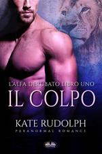 Il colpo. L'alfa derubato. Vol. 1