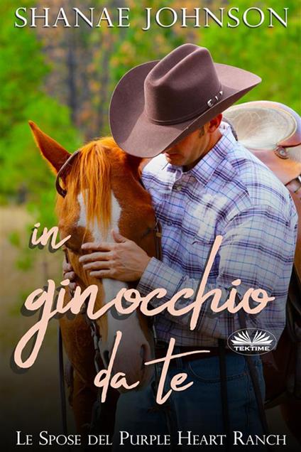 In ginocchio da te. Le spose del Purple Heart ranch - Shanae S. Johnson,Valentina Giglio - ebook