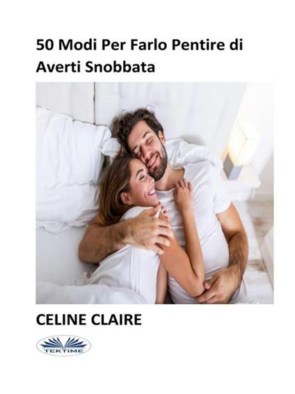 50 modi per farlo pentire di averti snobbata - Celine Claire,Roberta Candida Malagnino - ebook