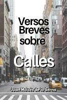 Versos breves sobre calles - Juan Moisés De La Serna - copertina