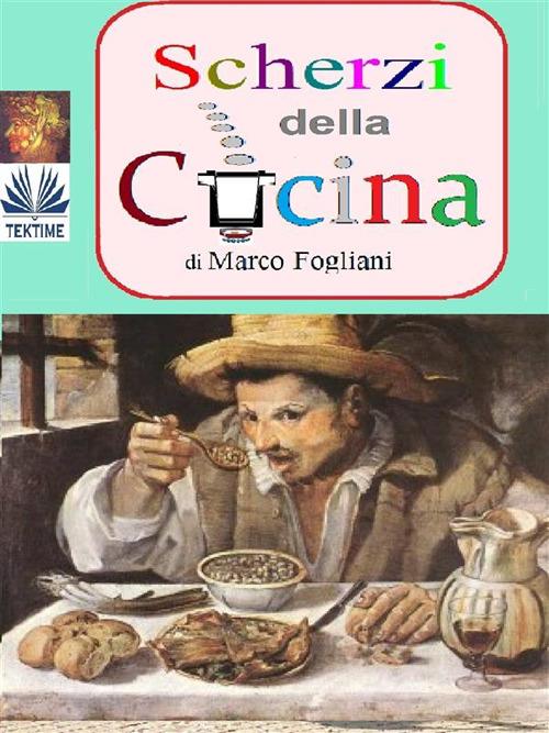 Scherzi della cucina - Marco Fogliani - ebook