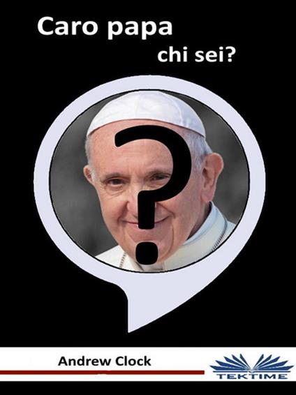 Caro papa chi sei? - Andrew Clock - ebook