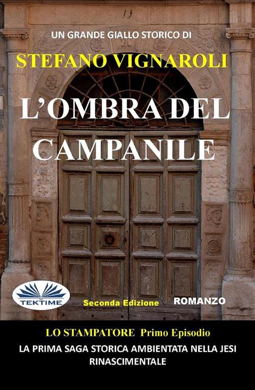 L' ombra del campanile. Lo stampatore - Stefano Vignaroli - ebook