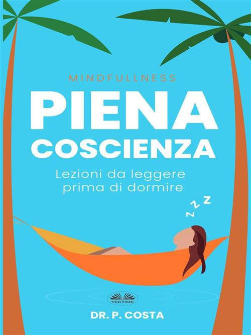 Piena coscienza. Lezioni da leggere prima di dormire - P. Costa,Enrico Valente - ebook