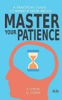 Master your patience. A practical guide to manage your skills - P. Costa - copertina
