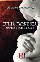 Iulia Farnesia. Cartas desde el alma. La auténtica historia de Giulia Farnese