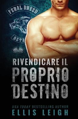 Rivendicare il proprio destino. Un romanzo dei mutanti del Feral Breed - Ellis Leigh - copertina