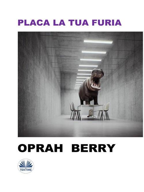 Placa La Tua Furia - Oprah Berry,Alessandra Campione - ebook